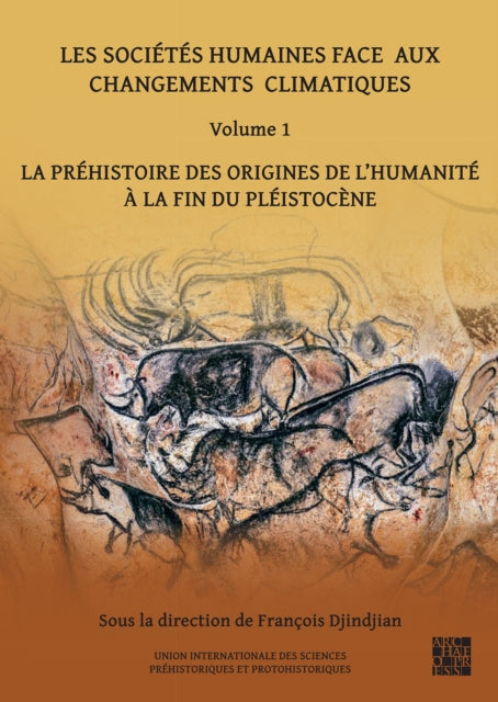 Les sociétés humaines face aux changements climatiques: Volume 1: La préhistoire des origines de l’Humanité à la fin du pléistocène