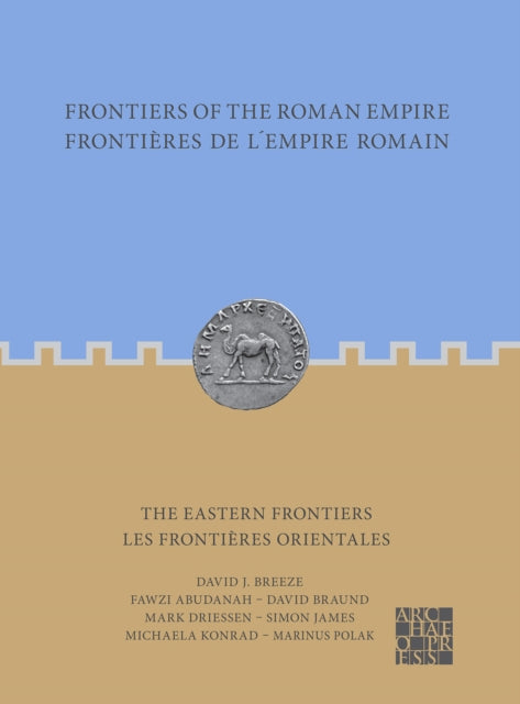 Frontiers of the Roman Empire: The Eastern Frontiers: Frontières de l’Empire Romain : Les frontières orientales