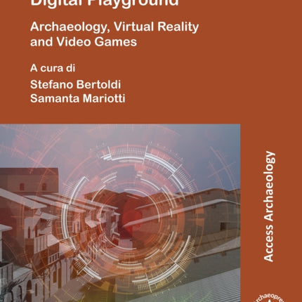 The Past as a Digital Playground: Archaeology, Virtual Reality and Video Games