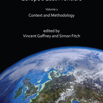 Europe's Lost Frontiers: Volume 1: Context and Methodology