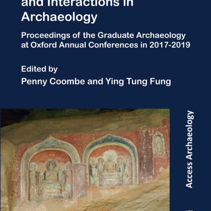 Approaches to Disruptions and Interactions in Archaeology: Proceedings of the Graduate Archaeology at Oxford Annual Conferences in 2017-2019