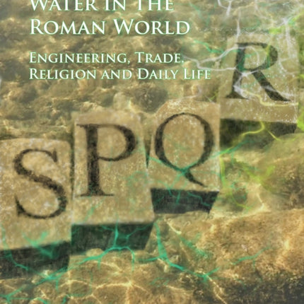 Water in the Roman World: Engineering, Trade, Religion and Daily Life