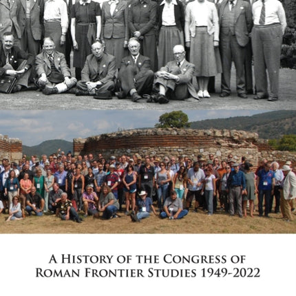 A History of the Congress of Roman Frontier Studies 1949-2022: A Retrospective to mark the 25th Congress in Nijmegen