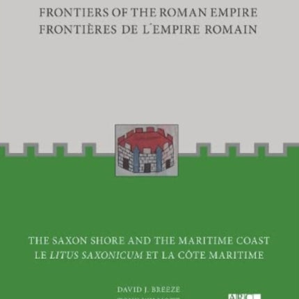 Frontiers of the Roman Empire: The Saxon Shore and the Maritime Coast: Frontières de l’Empire Romain : Le Litus Saxonicum et la Côte Maritime