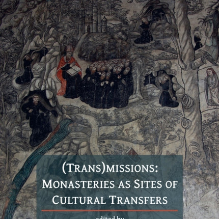 (Trans)Missions: Monasteries as Sites of Cultural