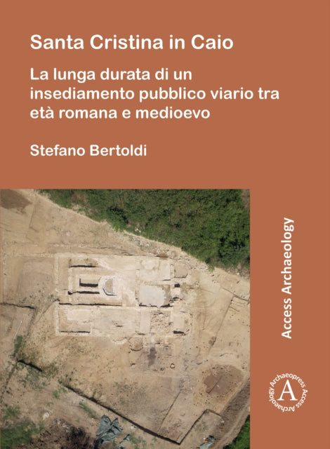 Santa Cristina in Caio: La lunga durata di un insediamento pubblico viario tra età romana e medioevo