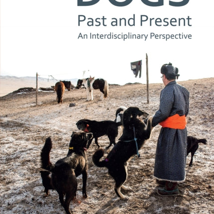 Dogs, Past and Present: An Interdisciplinary Perspective