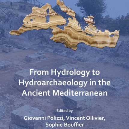 From Hydrology to Hydroarchaeology in the Ancient Mediterranean: An Interdisciplinary Approach