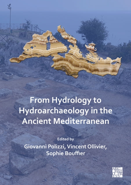 From Hydrology to Hydroarchaeology in the Ancient Mediterranean: An Interdisciplinary Approach