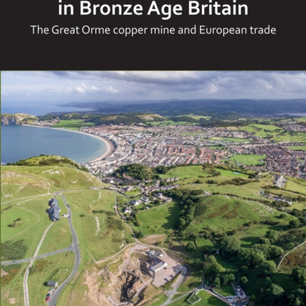 Boom and Bust in Bronze Age Britain: The Great Orme Copper Mine and European Trade