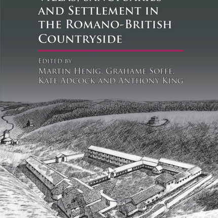 Villas, Sanctuaries and Settlement in the Romano-British Countryside: New Perspectives and Controversies