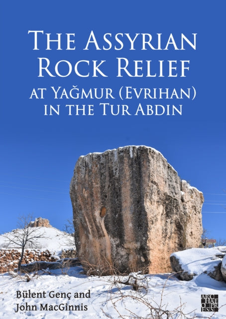 The Assyrian Rock Relief at Yaǧmur (Evrihan) in the Tur Abdin