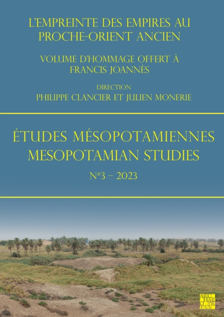 Etudes Mesopotamiennes - Mesopotamian Studies N3 - 2023: L'Empreinte Des Empires Au Proche-Orient Ancien: Volume d'Hommage Offert a Francis Joannes