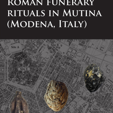 Roman Funerary Rituals in Mutina (Modena, Italy): A Multidisciplinary Approach