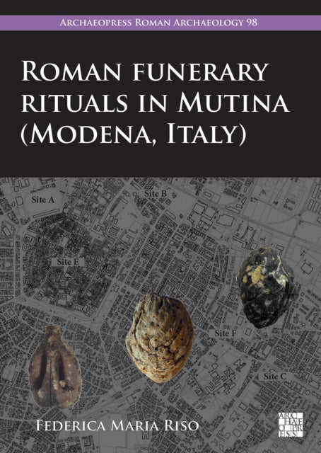 Roman Funerary Rituals in Mutina (Modena, Italy): A Multidisciplinary Approach