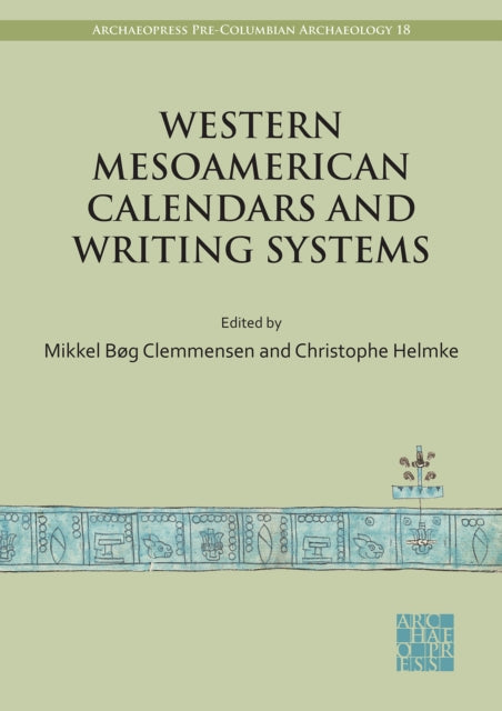 Western Mesoamerican Calendars and Writing Systems: Proceedings of the Copenhagen Roundtable