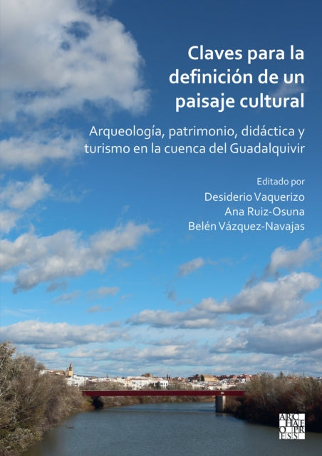 Claves para la definición de un paisaje cultural: Arqueología, patrimonio, didáctica y turismo en la cuenca del Guadalquivir