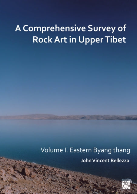 A Comprehensive Survey of Rock Art in Upper Tibet: Volume I: Eastern Byang thang