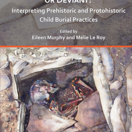 Normative, Atypical or Deviant? Interpreting Prehistoric and Protohistoric Child Burial Practices