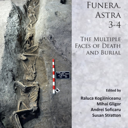 Homines, Funera, Astra 3-4: The Multiple Faces of Death and Burial: Proceedings of the International Symposium on Funerary Anthropology, ‘1 Decembrie 1918’ University (Alba Iulia, Romania)