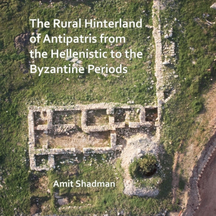 The Rural Hinterland of Antipatris from the Hellenistic to the Byzantine Periods