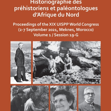 Historiographie des préhistoriens et paléontologues d’Afrique du Nord: Proceedings of the XIX UISPP World Congress (2-7 September 2021, Meknes, Morocco) Volume 1 / Session 19-G