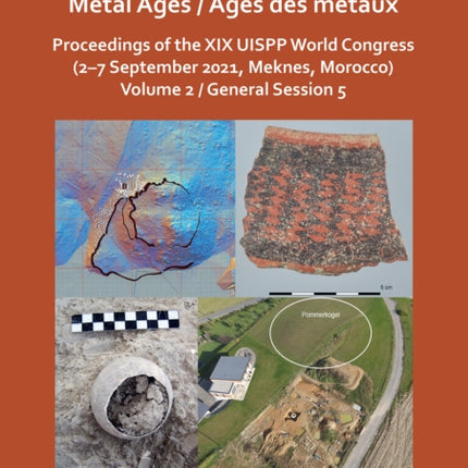 Metal Ages / Âges des métaux: Proceedings of the XIX UISPP World Congress (2–7 September 2021, Meknes, Morocco) Volume 2, General Session 5