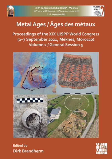 Metal Ages / Âges des métaux: Proceedings of the XIX UISPP World Congress (2–7 September 2021, Meknes, Morocco) Volume 2, General Session 5