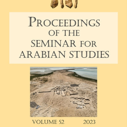 Proceedings of the Seminar for Arabian Studies Volume 52 2023: Papers from the fifty-fifth meeting of the Seminar for Arabian Studies held at Humboldt Universität, Berlin, 5–7 August 2022