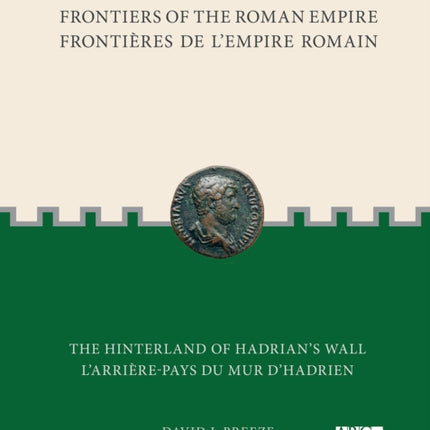 Frontiers of the Roman Empire: The Hinterland of Hadrian̕s Wall: Frontières de l'Empire Romain: L'arrière-pays du mur d'Hadrien