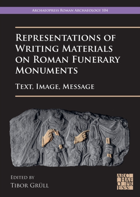 Representations of Writing Materials on Roman Funerary Monuments: Text, Image, Message