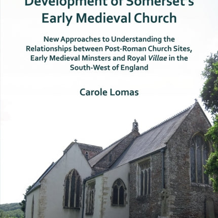 Reconstructing the Development of Somersets Early Medieval Church