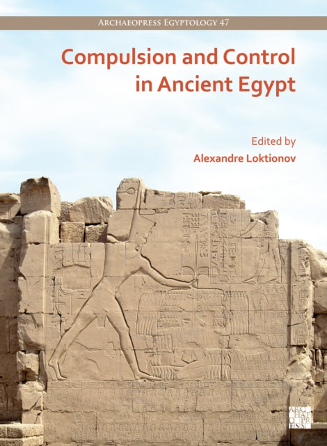 Compulsion and Control in Ancient Egypt: Proceedings of the Third Lady Wallis Budge Egyptology Symposium