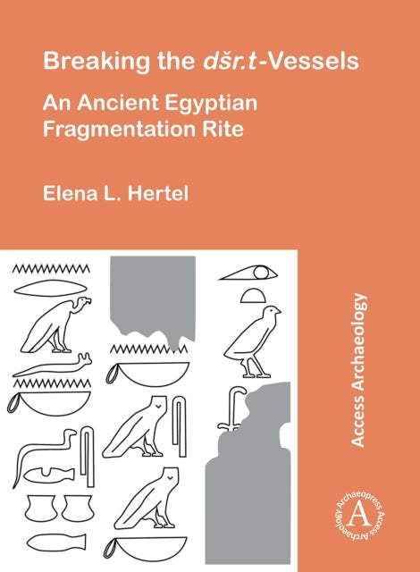 Breaking the Dsr.T Vessels: An Ancient Egyptian Fragmentation Rite