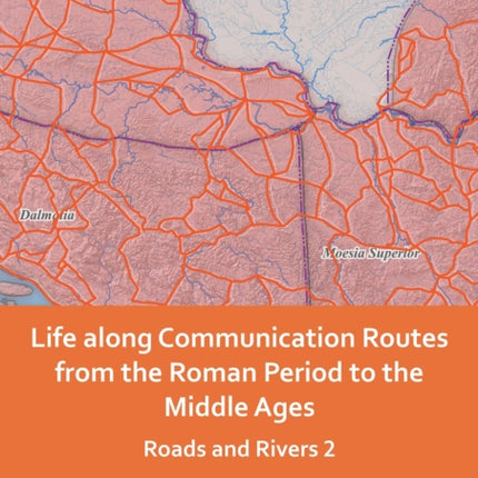 Life along Communication Routes from the Roman Period to the Middle Ages: Roads and Rivers 2