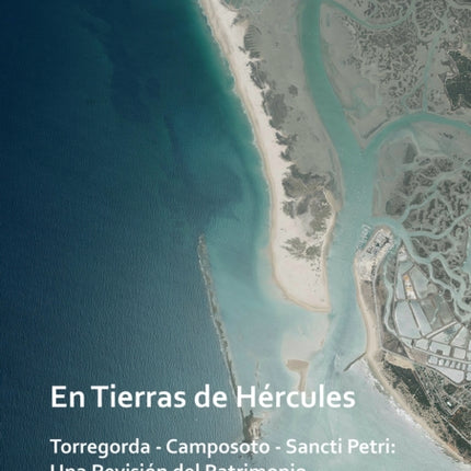 En Tierras de Hércules. Torregorda - Camposoto - Sancti Petri: Una Revisión del Patrimonio