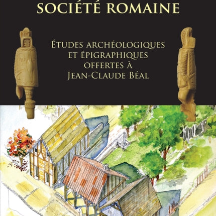 de l'Objet a la Societe Romaine: Etudes Archeologiques Et Epigraphiques Offertes a Jean-Claude Beal