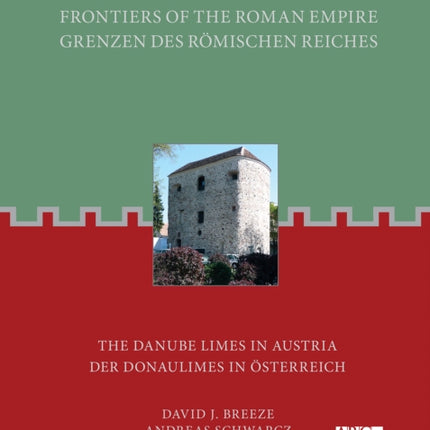 Frontiers of the Roman Empire: The Danube Limes in Austria: Grenzen Des Romischen Reiches: Der Donaulimes in Osterreich