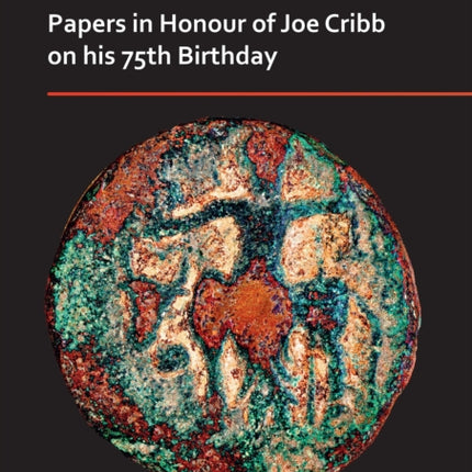 Look at the Coins! Papers in Honour of Joe Cribb on His 75th Birthday