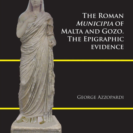 The Roman Municipia of Malta and Gozo: The Epigraphic Evidence