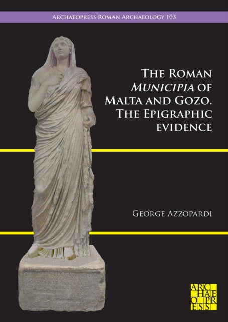 The Roman Municipia of Malta and Gozo: The Epigraphic Evidence