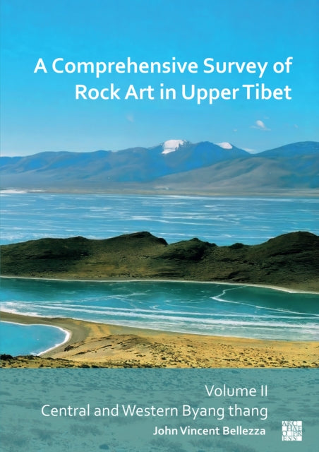 A Comprehensive Survey of Rock Art in Upper Tibet: Volume II: Central and Western Byang Thang