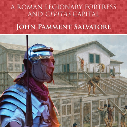 Exeter A Roman Legionary Fortress and Civitas