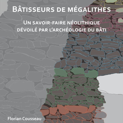 Batisseurs de Megalithes: Un Savoir-Faire Neolithique Devoile Par l'Archeologie Du Bati