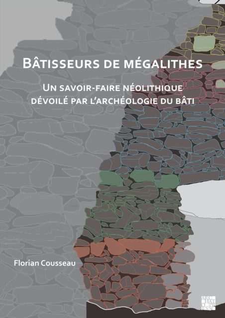 Batisseurs de Megalithes: Un Savoir-Faire Neolithique Devoile Par l'Archeologie Du Bati