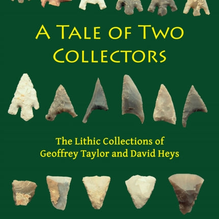 A Tale of Two Collectors: The Lithic Collections of Geoffrey Taylor and David Heys (with Particular Reference to the County of Yorkshire)