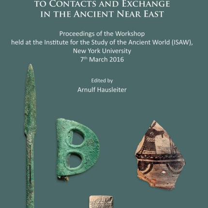 Material Worlds: Interdisciplinary Approaches to Contacts and Exchange in the Ancient Near East: Proceedings of the Workshop held at the Institute for the Study of the Ancient World (ISAW), New York University 7th March 2016