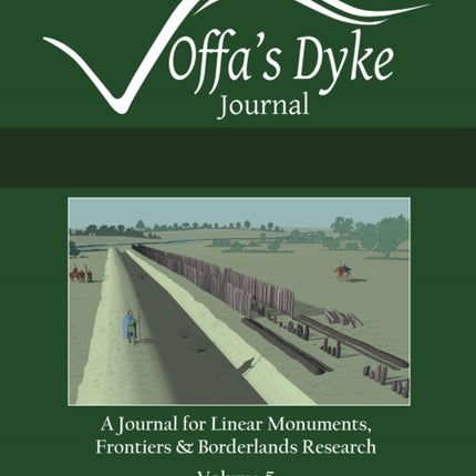 Offa's Dyke Journal: Volume 5 for 2023: A Journal for Linear Monuments, Frontiers and Borderlands Research