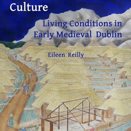 Dirt Dwellings and Culture Living Conditions in Early Medieval Dublin