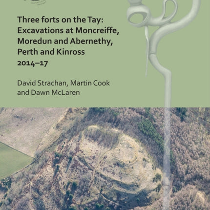 Three Forts on the Tay: Excavations at Moncreiffe, Moredun and Abernethy, Perth and Kinross 2014-17